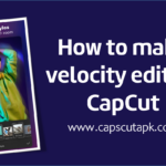 How to Make Velocity Edit on CapCut